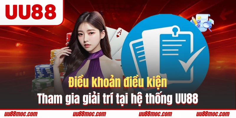 Điều khoản điều kiện tham gia giải trí tại hệ thống UU88