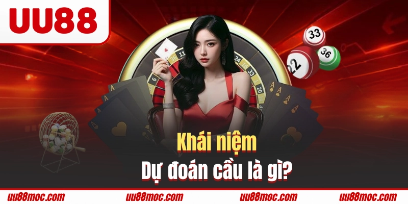 Tìm hiểu về khái niệm dự đoán cầu