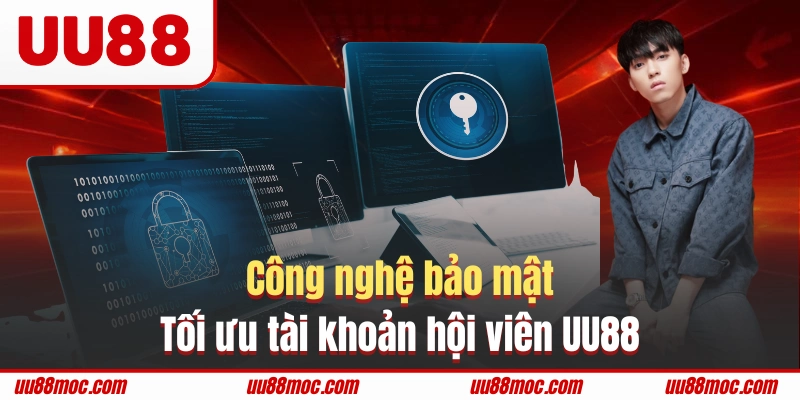 Công nghệ bảo mật tối ưu tài khoản hội viên UU88