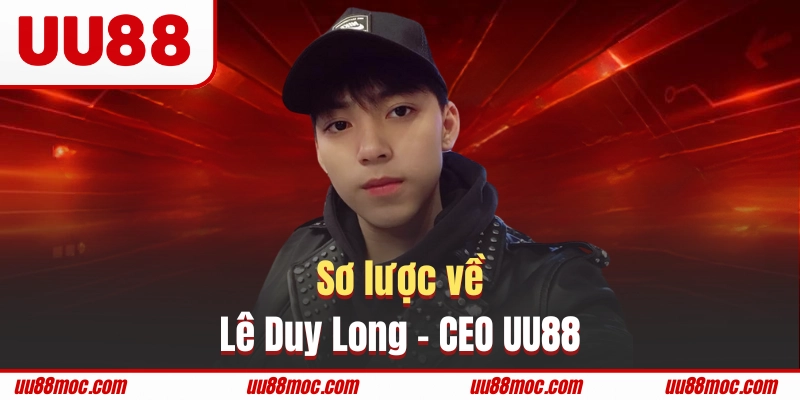 Sơ lược về Lê Duy Long - CEO UU88