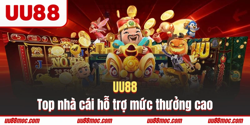 UU88 là top nhà cái hỗ trợ mức thưởng cao