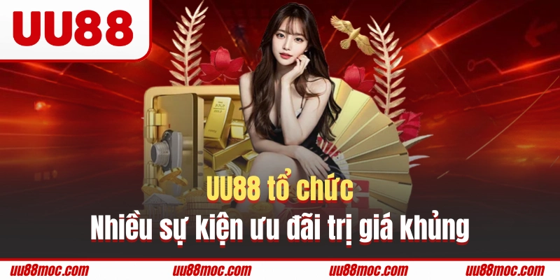 UU88 tổ chức nhiều sự kiện ưu đãi trị giá khủng